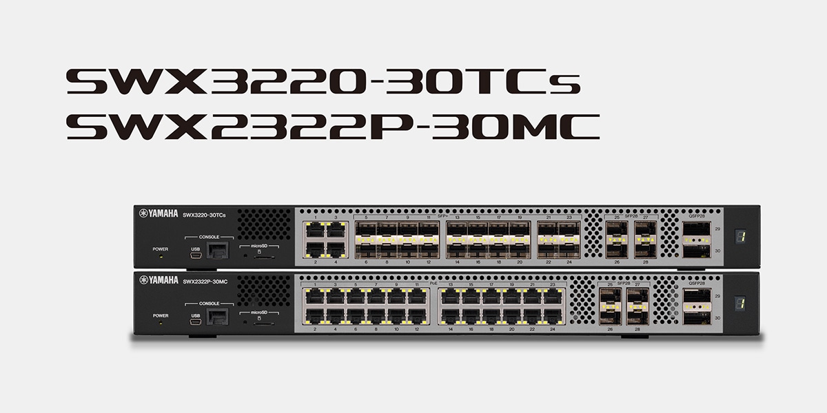 Yamaha Releases flagship switch SWX3220-30TCs and SWX2322P-30MC with Support for 100/25 Gigabit and Multi-Gigabit Ethernet